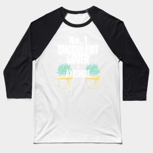 No.1 Succulent Lover In Ayrshire Baseball T-Shirt